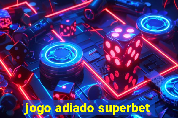 jogo adiado superbet